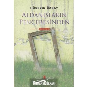 ALDANIŞLARIN PENCERESINDEN - HÜSEYİN ÖZBAY