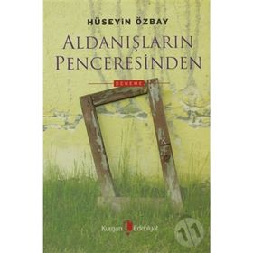ALDANIŞLARIN PENCERESINDEN - HÜSEYİN ÖZBAY