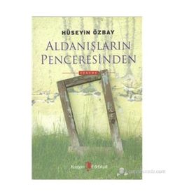 ALDANIŞLARIN PENCERESINDEN - HÜSEYİN ÖZBAY