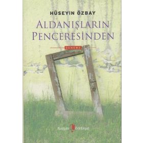 ALDANIŞLARIN PENCERESINDEN - HÜSEYİN ÖZBAY