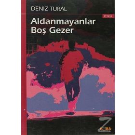 ALDANMAYANLAR BOŞ GEZER - DENIZ TURAL