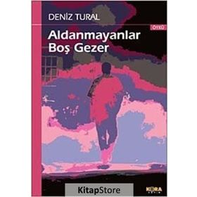 ALDANMAYANLAR BOŞ GEZER - DENIZ TURAL