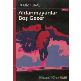 ALDANMAYANLAR BOŞ GEZER - DENIZ TURAL