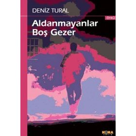ALDANMAYANLAR BOŞ GEZER - DENIZ TURAL