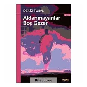 ALDANMAYANLAR BOŞ GEZER - DENIZ TURAL