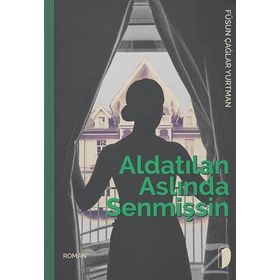 Aldatılan Aslında Senmişsin - Füsun Çağlar Yurtman