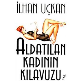 Aldatılan Kadının Kılavuzu - İlhan Uçkan