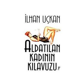 Aldatılan Kadının Kılavuzu - İlhan Uçkan