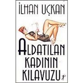 Aldatılan Kadının Kılavuzu - İlhan Uçkan