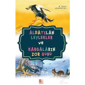 Aldatılan Leylekler ve Kargaların Zor Günü - Talat Uzunyaylalı