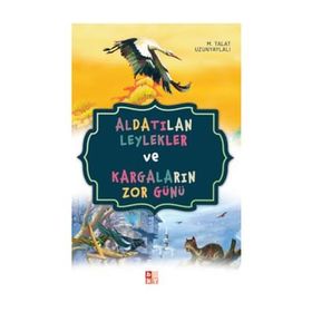 Aldatılan Leylekler ve Kargaların Zor Günü - Talat Uzunyaylalı