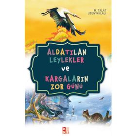 Aldatılan Leylekler ve Kargaların Zor Günü - Talat Uzunyaylalı