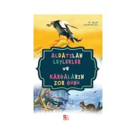 Aldatılan Leylekler ve Kargaların Zor Günü - Talat Uzunyaylalı