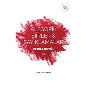 Alegorik Şiirler ve Sayıklamalar - Zehra Betül