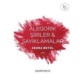 Alegorik Şiirler ve Sayıklamalar - Zehra Betül