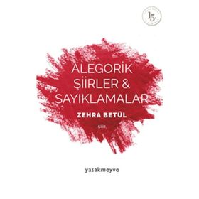 Alegorik Şiirler ve Sayıklamalar - Zehra Betül
