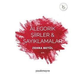 Alegorik Şiirler ve Sayıklamalar - Zehra Betül