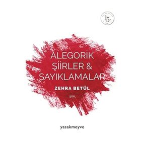 Alegorik Şiirler ve Sayıklamalar - Zehra Betül