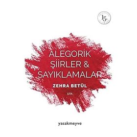 Alegorik Şiirler ve Sayıklamalar - Zehra Betül