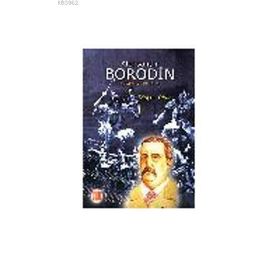 ALEKSANDIR BORODIN YAŞAMI VE ESERLERI - DİNÇER YILDIZ