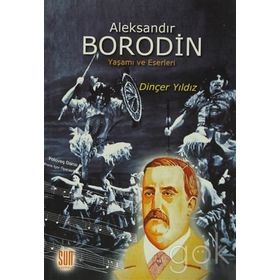 ALEKSANDIR BORODIN YAŞAMI VE ESERLERI - DİNÇER YILDIZ