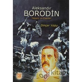 ALEKSANDIR BORODIN YAŞAMI VE ESERLERI - DİNÇER YILDIZ