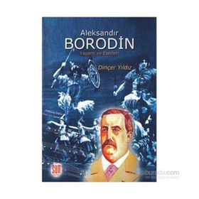 ALEKSANDIR BORODIN YAŞAMI VE ESERLERI - DİNÇER YILDIZ