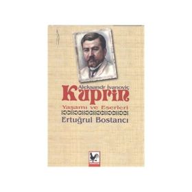 Aleksandr İvanoviç Kuprin Yaşamı ve Eserleri - Ertuğrul Bostancı