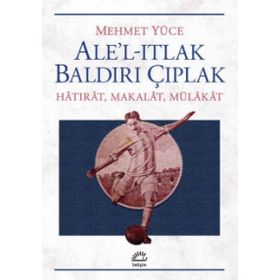 Ale’l-Itlak Baldırı Çıplak - Mehmet Yüce