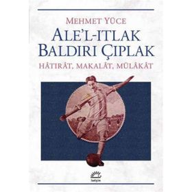 Ale’l-Itlak Baldırı Çıplak - Mehmet Yüce