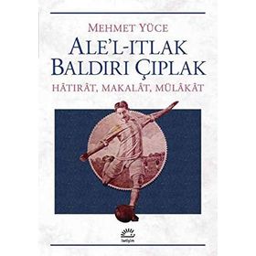 Ale’l-Itlak Baldırı Çıplak - Mehmet Yüce