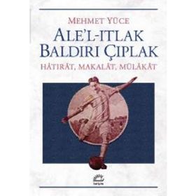 Ale’l-Itlak Baldırı Çıplak - Mehmet Yüce
