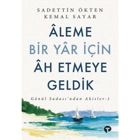 Aleme Bir Yar İçin Ah Etmeye Geldik - Sadettin Ökten - Turkuvaz Yayınları