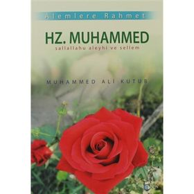 ALEMLERE RAHMET HZ. MUHAMMED (S.A.V.) - MUHAMMED KUTUB