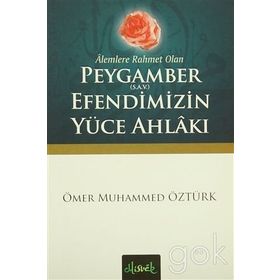 Alemlere Rahmet Olan Peygamber S.A.V. Efendimizin Yüce Ahlakı - Ömer Muhammed Öztürk