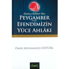 Alemlere Rahmet Olan Peygamber S.A.V. Efendimizin Yüce Ahlakı - Ömer Muhammed Öztürk