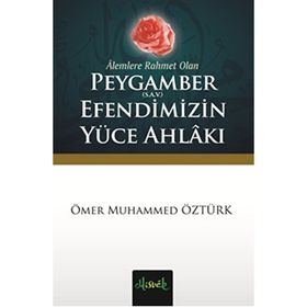 Alemlere Rahmet Olan Peygamber S.A.V. Efendimizin Yüce Ahlakı - Ömer Muhammed Öztürk