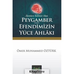 Alemlere Rahmet Olan Peygamber S.A.V. Efendimizin Yüce Ahlakı - Ömer Muhammed Öztürk