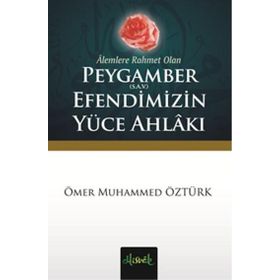 Alemlere Rahmet Olan Peygamber S.A.V. Efendimizin Yüce Ahlakı - Ömer Muhammed Öztürk
