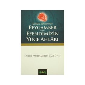 Alemlere Rahmet Olan Peygamber S.A.V. Efendimizin Yüce Ahlakı - Ömer Muhammed Öztürk