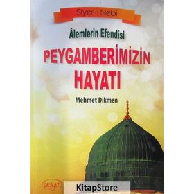 Alemlerin Efendisi Peygamberimizin Hayatı - Mehmet Dikmen