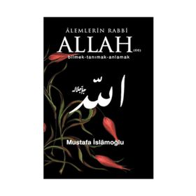 ALEMLERIN RABBI ALLAH (CC) BILMEK, TANIMAK, ANLAMAK - MUSTAFA İSLAMOĞLU