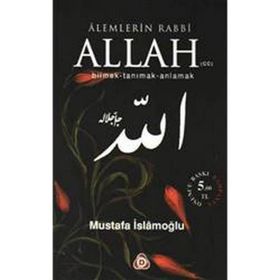 ALEMLERIN RABBI ALLAH (CC) BILMEK, TANIMAK, ANLAMAK - MUSTAFA İSLAMOĞLU
