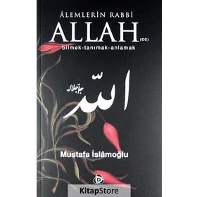 ALEMLERIN RABBI ALLAH (CC) BILMEK, TANIMAK, ANLAMAK - MUSTAFA İSLAMOĞLU
