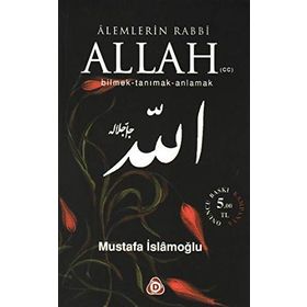 ALEMLERIN RABBI ALLAH (CC) BILMEK, TANIMAK, ANLAMAK - MUSTAFA İSLAMOĞLU