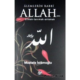 ALEMLERIN RABBI ALLAH (CC) BILMEK, TANIMAK, ANLAMAK - MUSTAFA İSLAMOĞLU