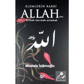 ALEMLERIN RABBI ALLAH (CC) BILMEK, TANIMAK, ANLAMAK - MUSTAFA İSLAMOĞLU