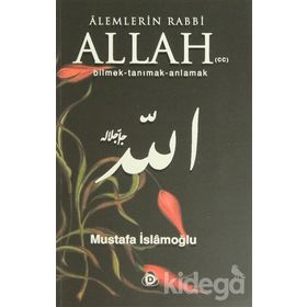 ALEMLERIN RABBI ALLAH (CC) BILMEK, TANIMAK, ANLAMAK - MUSTAFA İSLAMOĞLU