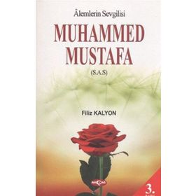 Alemlerin Sevgilisi Muhammed Mustafa (s.a.s) / Filiz Kalyon
