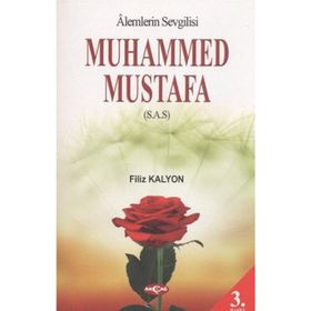 Alemlerin Sevgilisi Muhammed Mustafa (s.a.s) / Filiz Kalyon